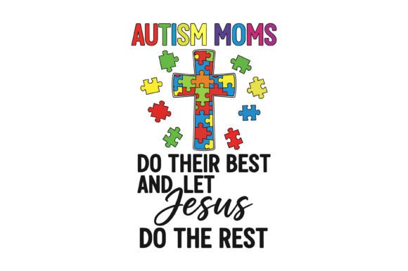 Autism Moms Let Jesus Do Rest: Graphics & T-Shirt Designs