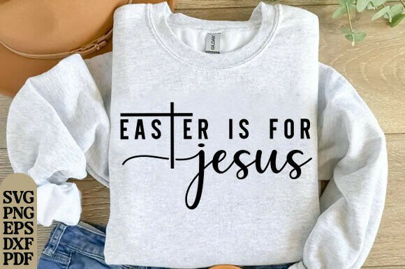 Easter is for Jesus Graphics for T-Shirt Designs and Faith